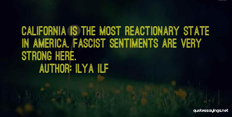 Ilya Ilf Quotes: California Is The Most Reactionary State In America. Fascist Sentiments Are Very Strong Here.