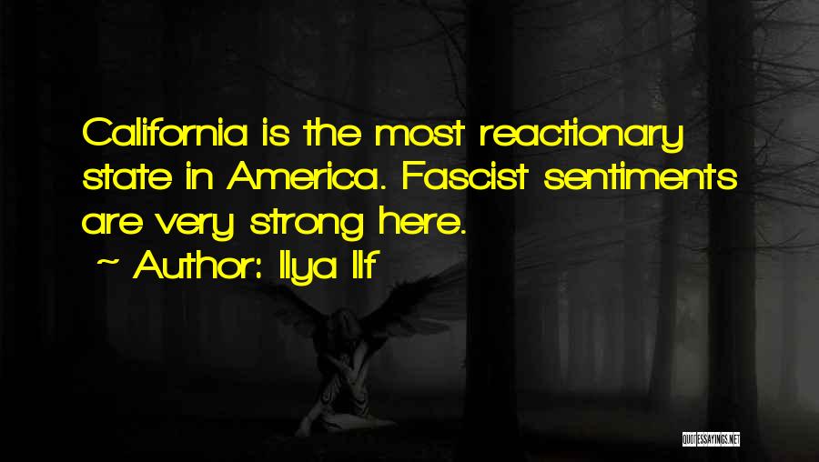 Ilya Ilf Quotes: California Is The Most Reactionary State In America. Fascist Sentiments Are Very Strong Here.