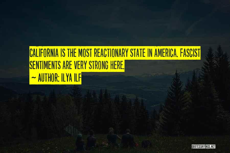 Ilya Ilf Quotes: California Is The Most Reactionary State In America. Fascist Sentiments Are Very Strong Here.