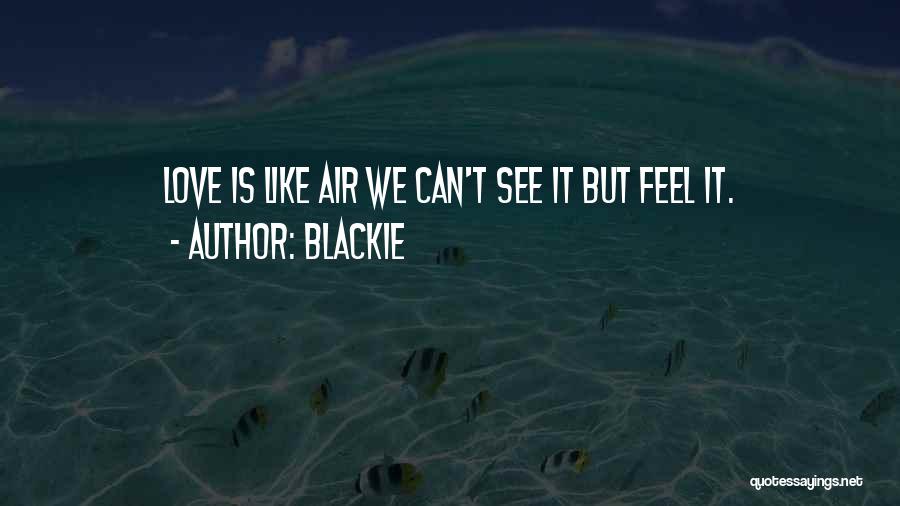 Blackie Quotes: Love Is Like Air We Can't See It But Feel It.