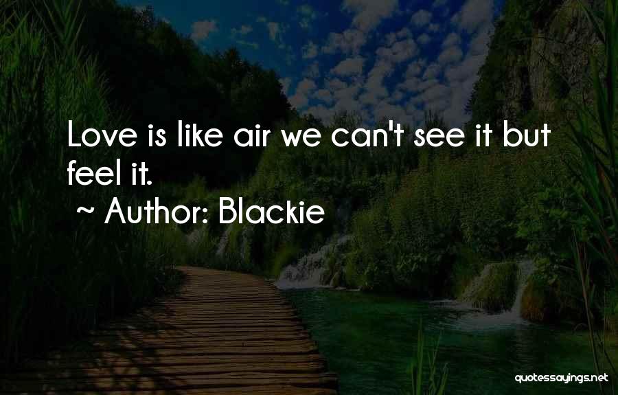 Blackie Quotes: Love Is Like Air We Can't See It But Feel It.