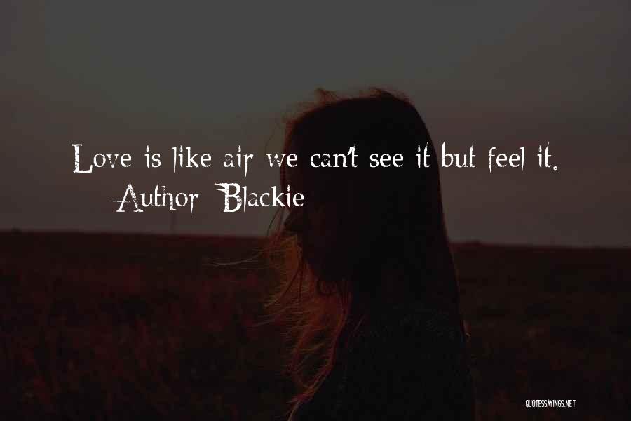 Blackie Quotes: Love Is Like Air We Can't See It But Feel It.