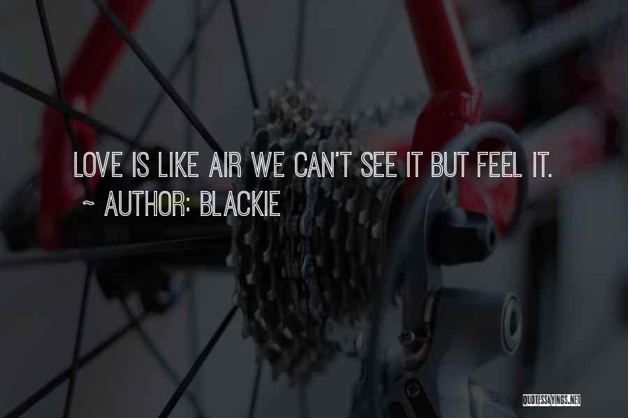 Blackie Quotes: Love Is Like Air We Can't See It But Feel It.