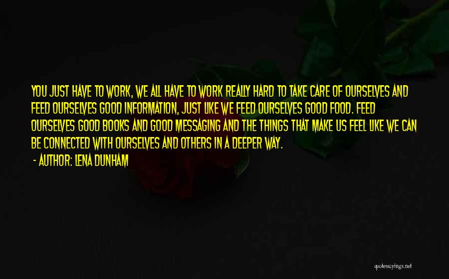 Lena Dunham Quotes: You Just Have To Work, We All Have To Work Really Hard To Take Care Of Ourselves And Feed Ourselves