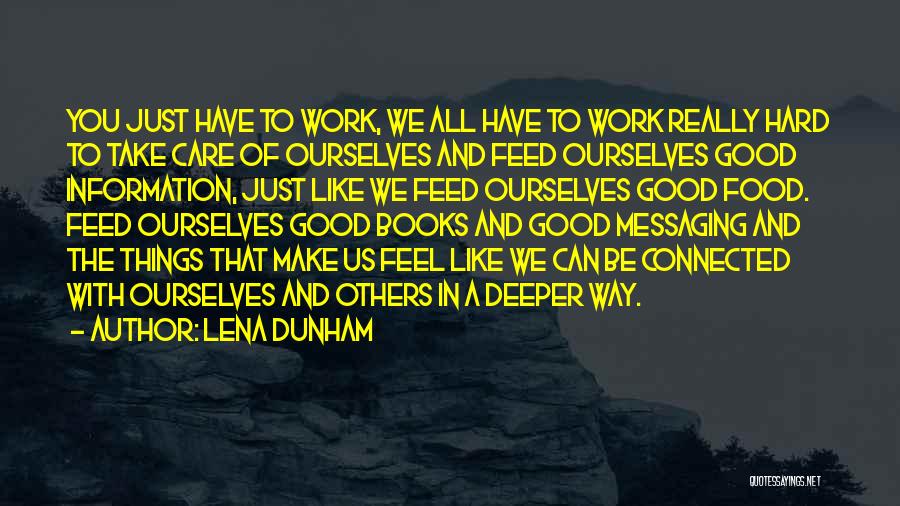 Lena Dunham Quotes: You Just Have To Work, We All Have To Work Really Hard To Take Care Of Ourselves And Feed Ourselves