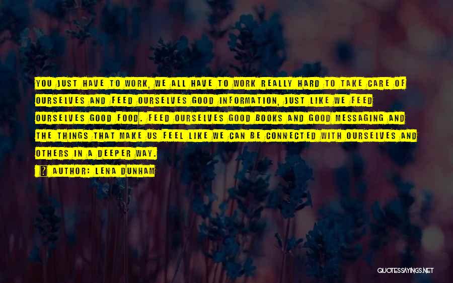 Lena Dunham Quotes: You Just Have To Work, We All Have To Work Really Hard To Take Care Of Ourselves And Feed Ourselves