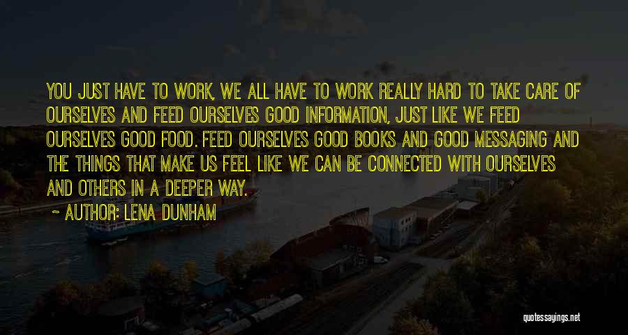Lena Dunham Quotes: You Just Have To Work, We All Have To Work Really Hard To Take Care Of Ourselves And Feed Ourselves