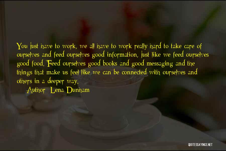 Lena Dunham Quotes: You Just Have To Work, We All Have To Work Really Hard To Take Care Of Ourselves And Feed Ourselves