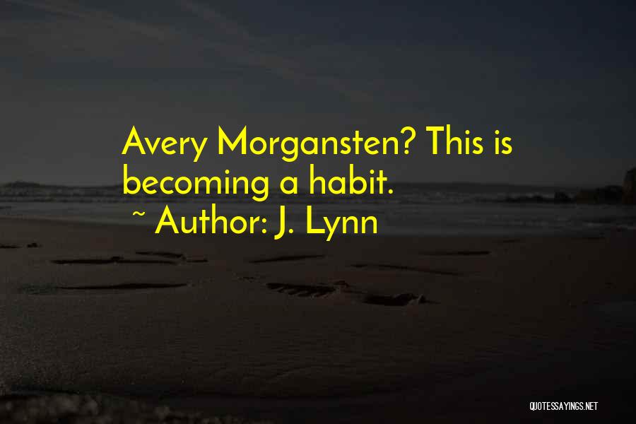 J. Lynn Quotes: Avery Morgansten? This Is Becoming A Habit.
