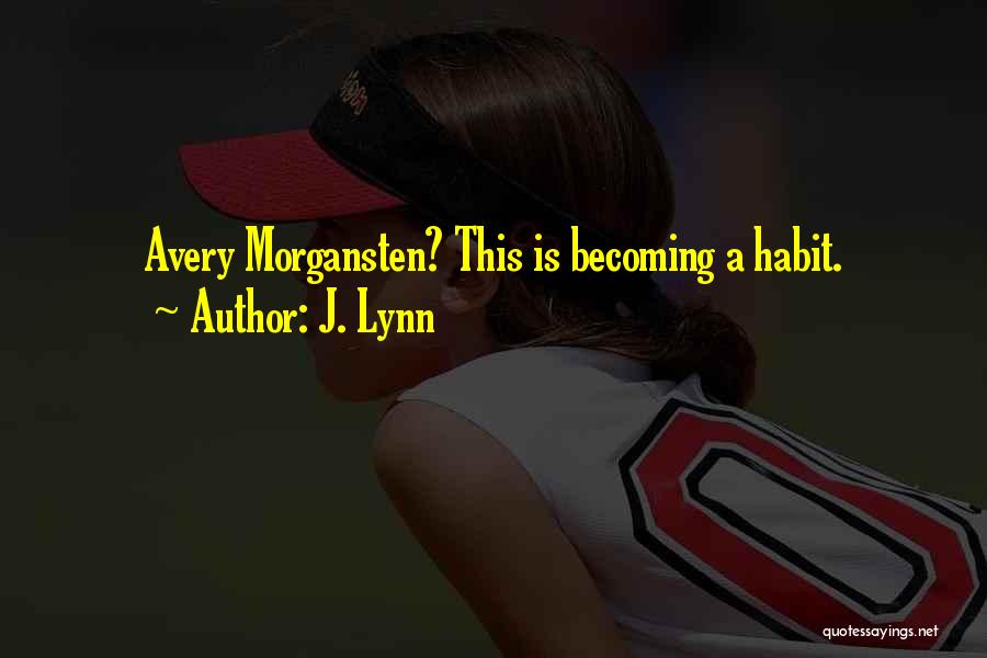 J. Lynn Quotes: Avery Morgansten? This Is Becoming A Habit.
