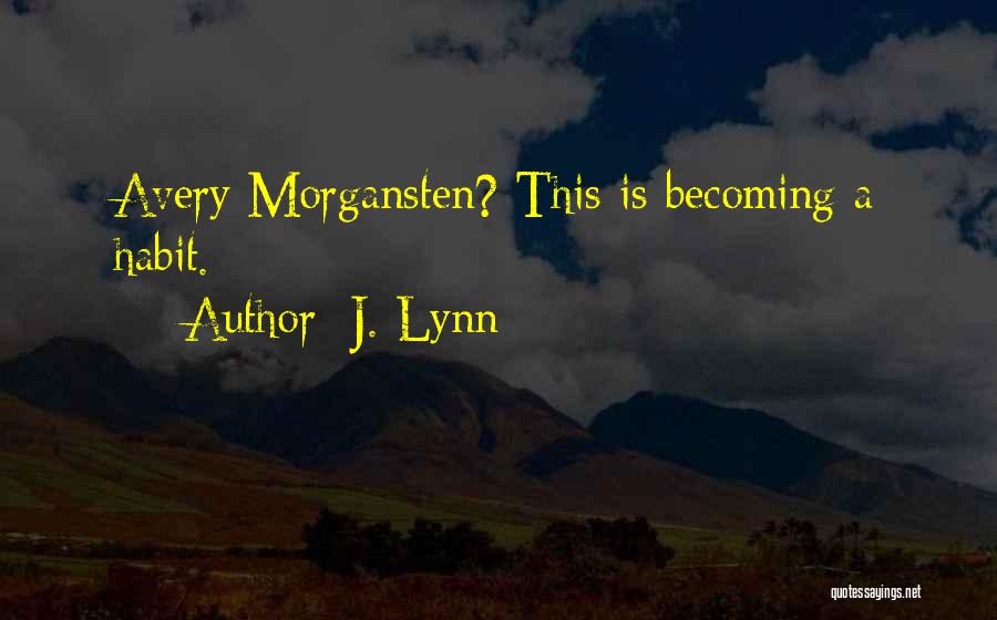 J. Lynn Quotes: Avery Morgansten? This Is Becoming A Habit.