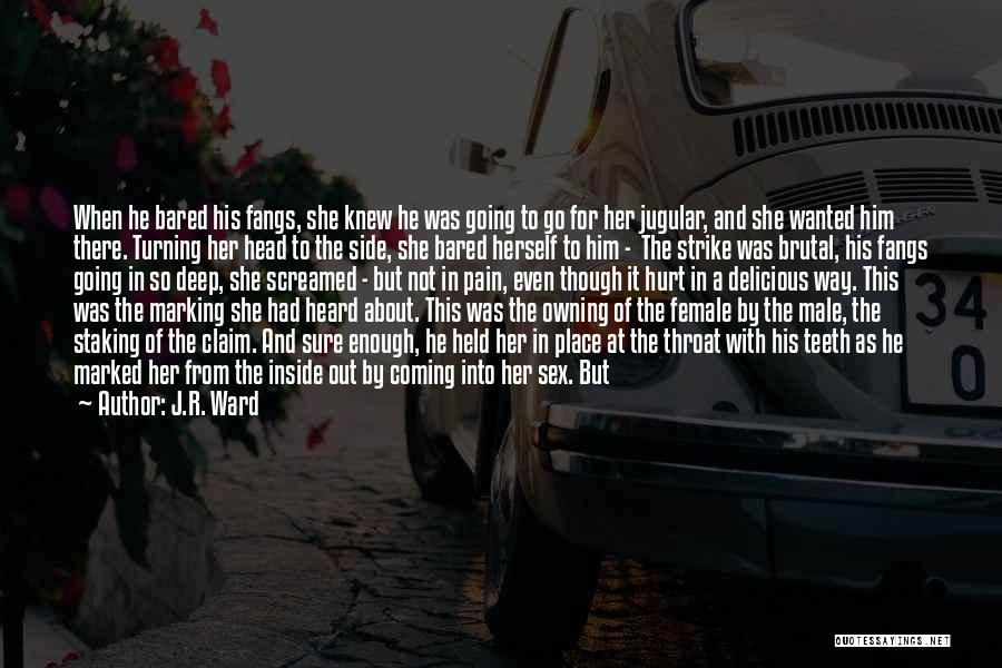 J.R. Ward Quotes: When He Bared His Fangs, She Knew He Was Going To Go For Her Jugular, And She Wanted Him There.