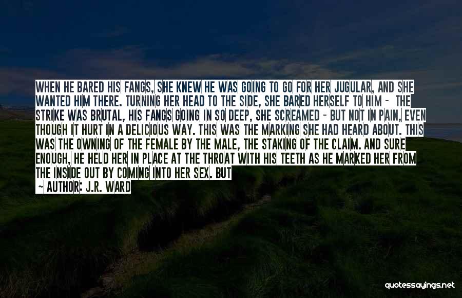 J.R. Ward Quotes: When He Bared His Fangs, She Knew He Was Going To Go For Her Jugular, And She Wanted Him There.