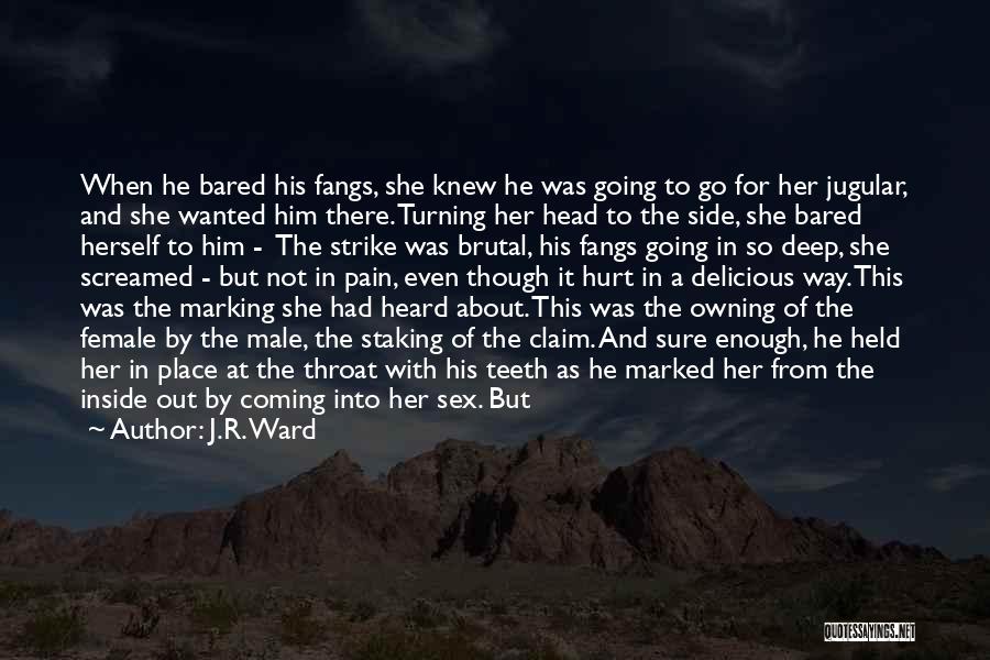 J.R. Ward Quotes: When He Bared His Fangs, She Knew He Was Going To Go For Her Jugular, And She Wanted Him There.