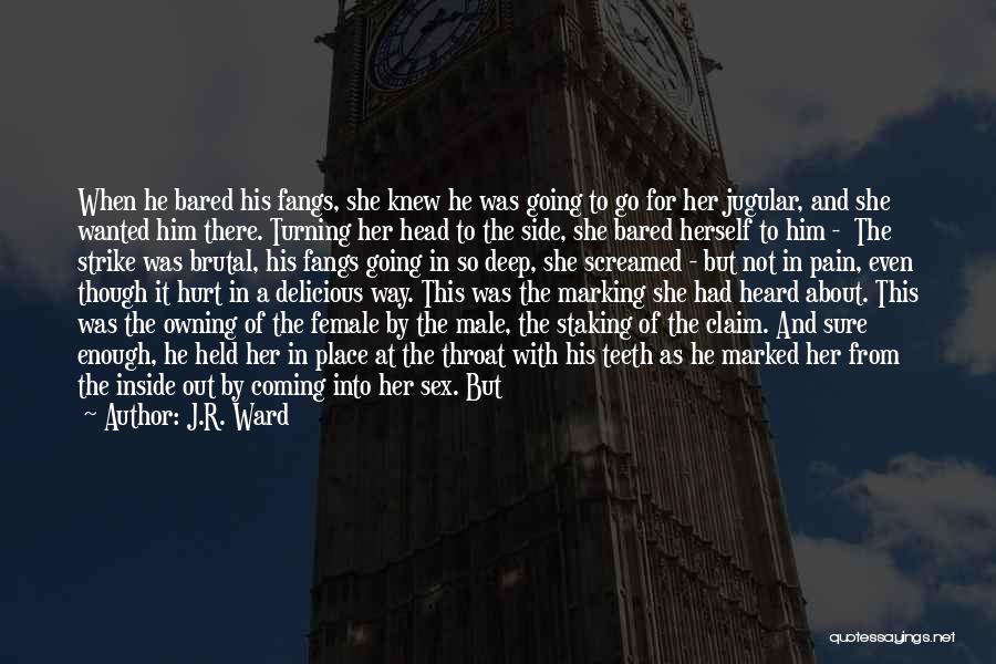 J.R. Ward Quotes: When He Bared His Fangs, She Knew He Was Going To Go For Her Jugular, And She Wanted Him There.