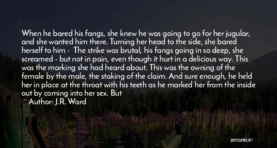 J.R. Ward Quotes: When He Bared His Fangs, She Knew He Was Going To Go For Her Jugular, And She Wanted Him There.
