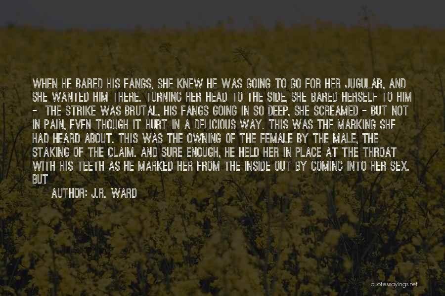 J.R. Ward Quotes: When He Bared His Fangs, She Knew He Was Going To Go For Her Jugular, And She Wanted Him There.