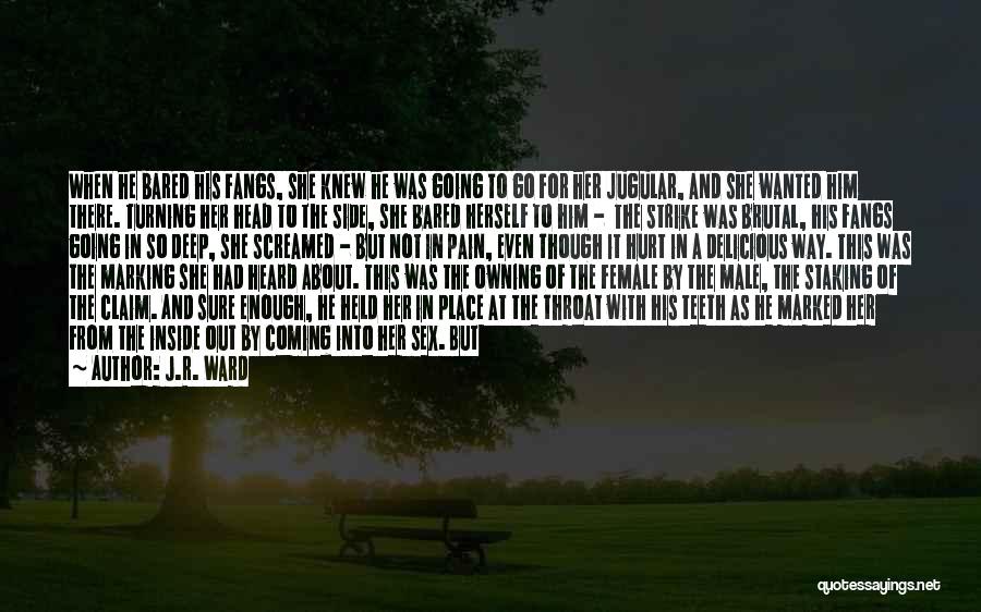 J.R. Ward Quotes: When He Bared His Fangs, She Knew He Was Going To Go For Her Jugular, And She Wanted Him There.