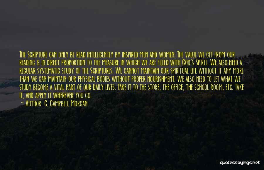 G. Campbell Morgan Quotes: The Scripture Can Only Be Read Intelligently By Inspired Men And Women. The Value We Get From Our Reading Is