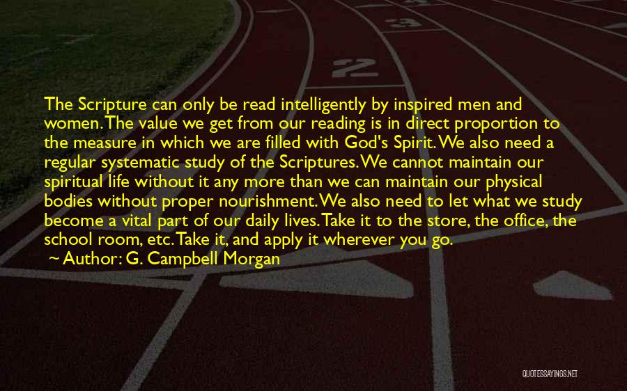 G. Campbell Morgan Quotes: The Scripture Can Only Be Read Intelligently By Inspired Men And Women. The Value We Get From Our Reading Is
