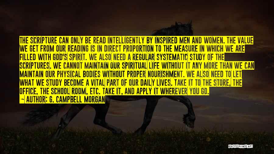 G. Campbell Morgan Quotes: The Scripture Can Only Be Read Intelligently By Inspired Men And Women. The Value We Get From Our Reading Is