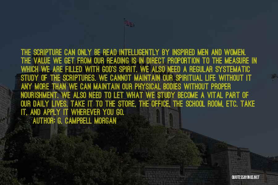G. Campbell Morgan Quotes: The Scripture Can Only Be Read Intelligently By Inspired Men And Women. The Value We Get From Our Reading Is