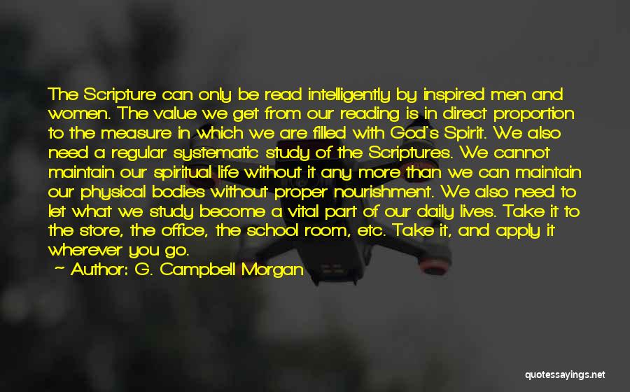 G. Campbell Morgan Quotes: The Scripture Can Only Be Read Intelligently By Inspired Men And Women. The Value We Get From Our Reading Is