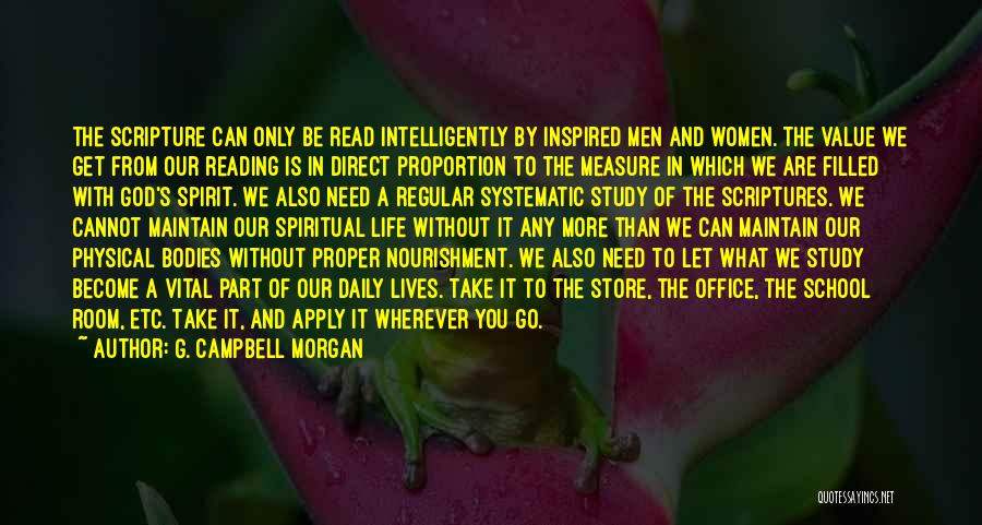 G. Campbell Morgan Quotes: The Scripture Can Only Be Read Intelligently By Inspired Men And Women. The Value We Get From Our Reading Is