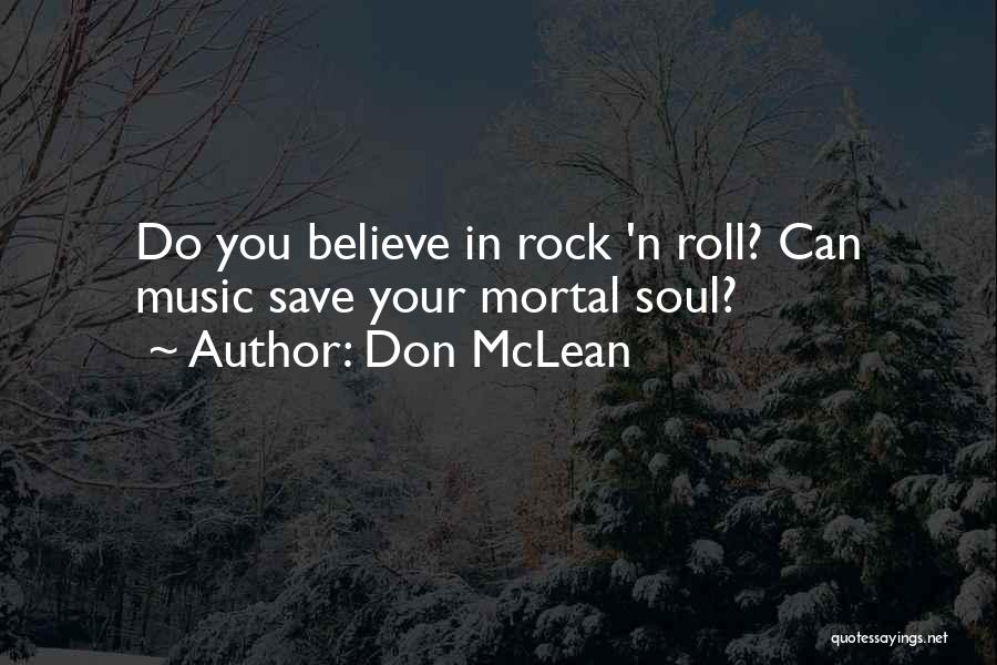 Don McLean Quotes: Do You Believe In Rock 'n Roll? Can Music Save Your Mortal Soul?