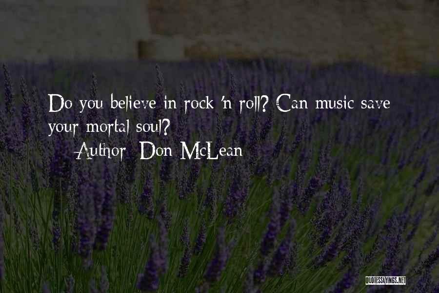 Don McLean Quotes: Do You Believe In Rock 'n Roll? Can Music Save Your Mortal Soul?