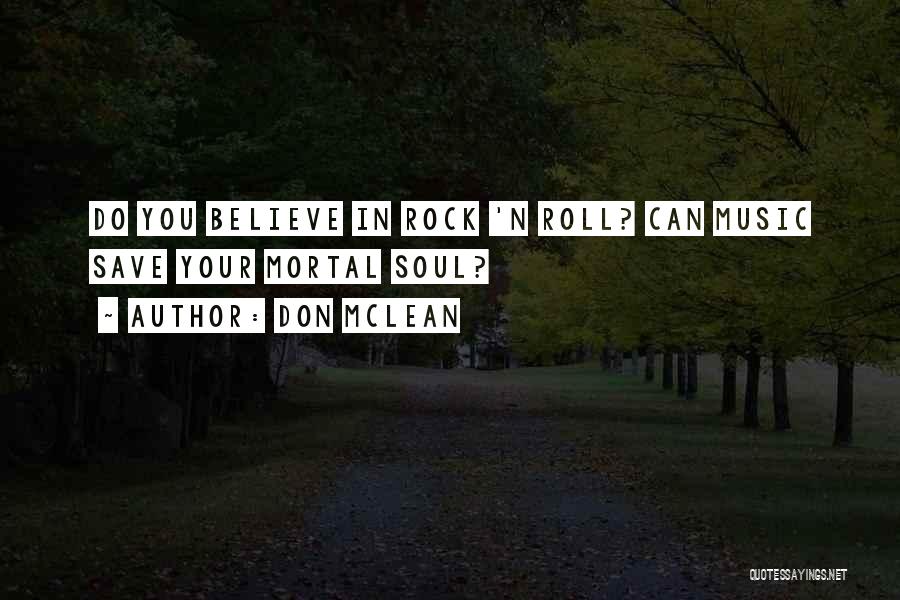 Don McLean Quotes: Do You Believe In Rock 'n Roll? Can Music Save Your Mortal Soul?