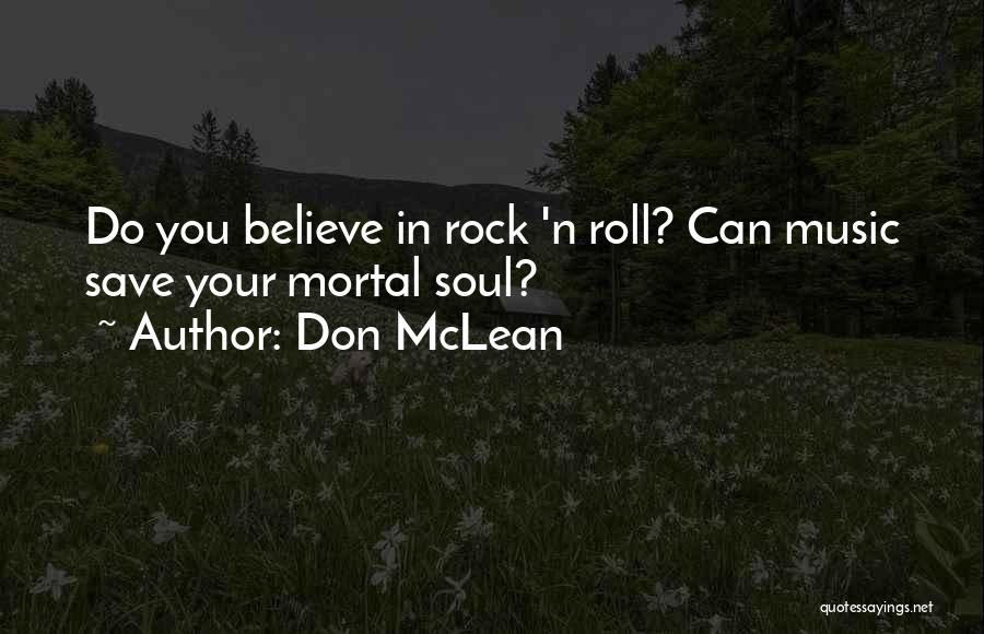 Don McLean Quotes: Do You Believe In Rock 'n Roll? Can Music Save Your Mortal Soul?