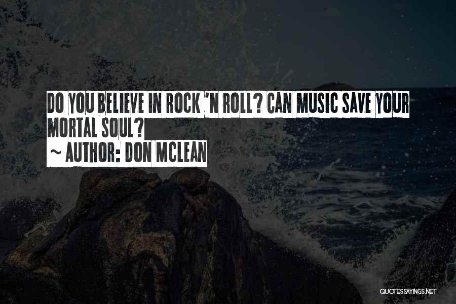 Don McLean Quotes: Do You Believe In Rock 'n Roll? Can Music Save Your Mortal Soul?