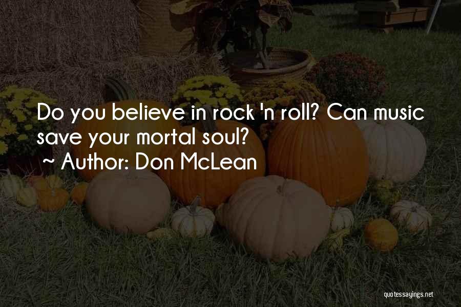 Don McLean Quotes: Do You Believe In Rock 'n Roll? Can Music Save Your Mortal Soul?