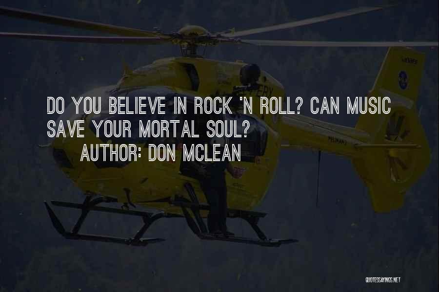 Don McLean Quotes: Do You Believe In Rock 'n Roll? Can Music Save Your Mortal Soul?