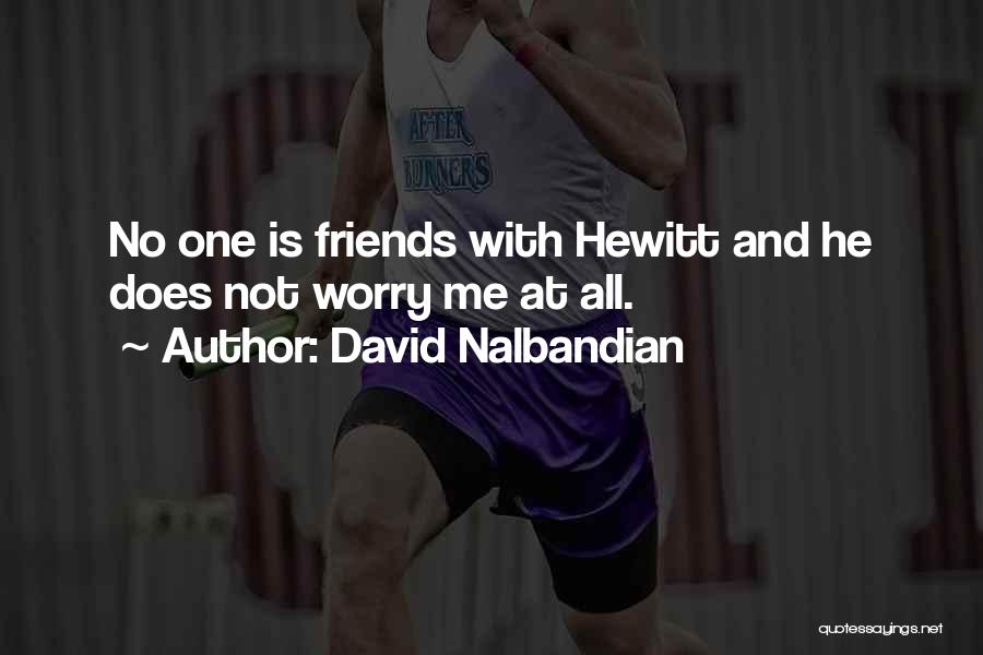 David Nalbandian Quotes: No One Is Friends With Hewitt And He Does Not Worry Me At All.