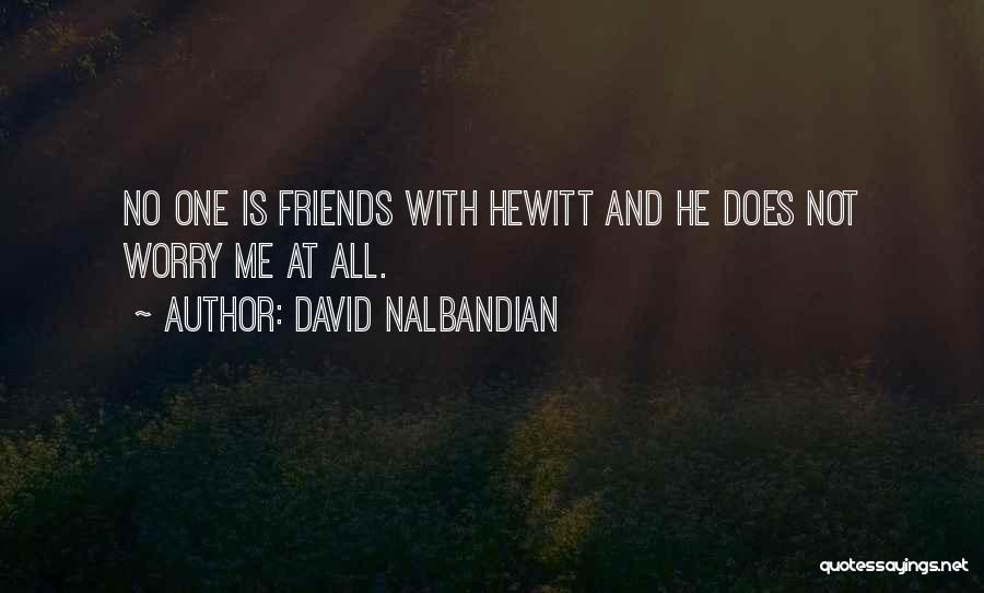 David Nalbandian Quotes: No One Is Friends With Hewitt And He Does Not Worry Me At All.