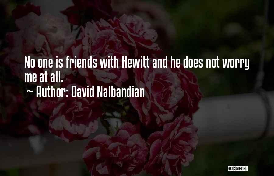 David Nalbandian Quotes: No One Is Friends With Hewitt And He Does Not Worry Me At All.