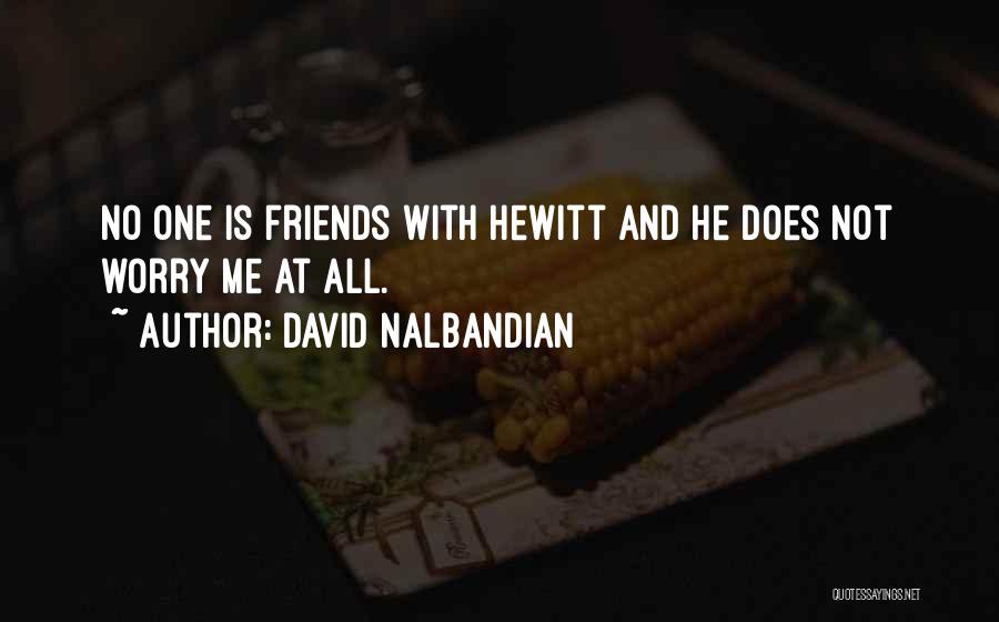 David Nalbandian Quotes: No One Is Friends With Hewitt And He Does Not Worry Me At All.