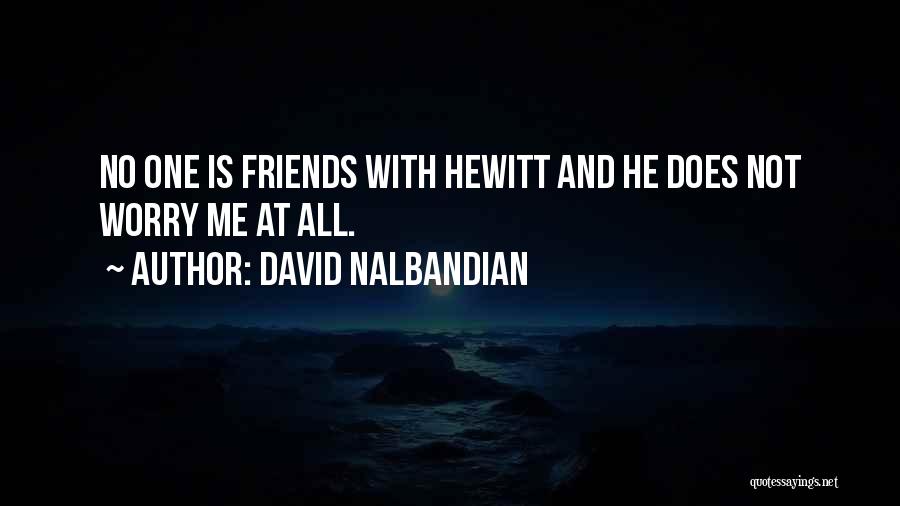 David Nalbandian Quotes: No One Is Friends With Hewitt And He Does Not Worry Me At All.