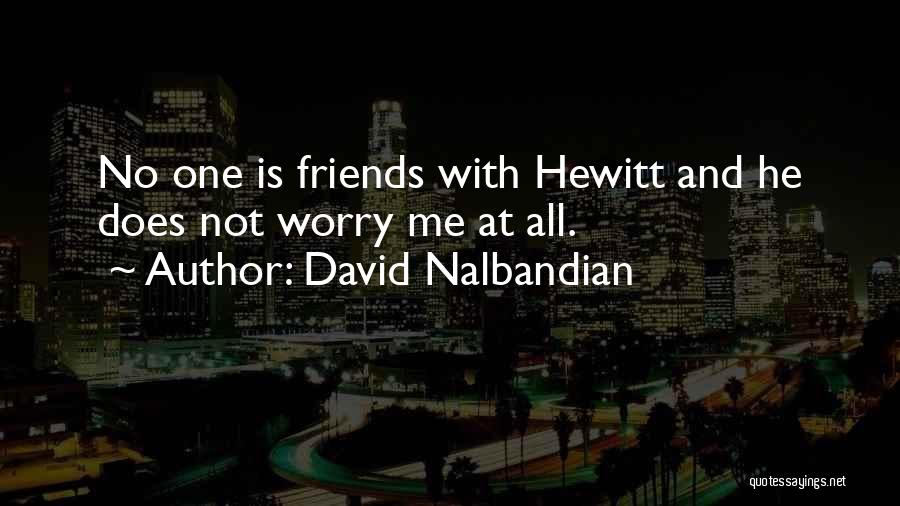 David Nalbandian Quotes: No One Is Friends With Hewitt And He Does Not Worry Me At All.
