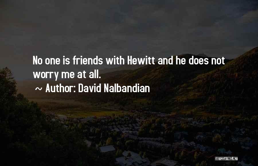 David Nalbandian Quotes: No One Is Friends With Hewitt And He Does Not Worry Me At All.