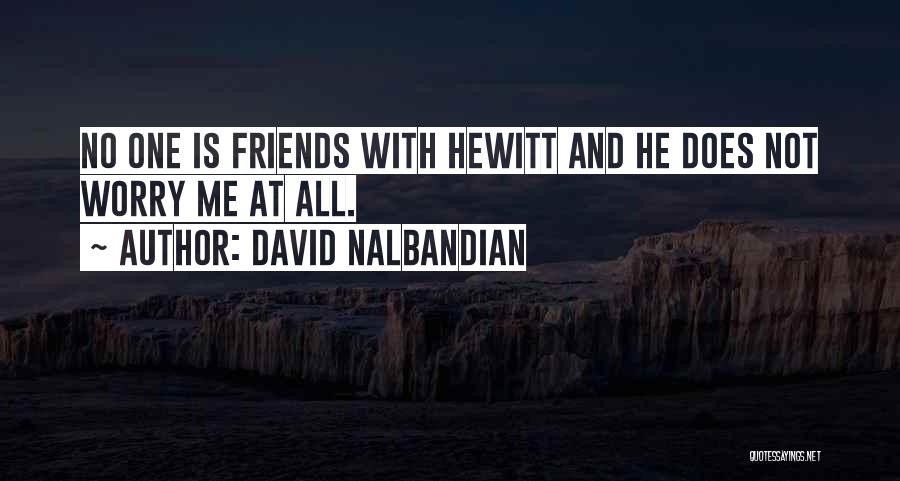 David Nalbandian Quotes: No One Is Friends With Hewitt And He Does Not Worry Me At All.