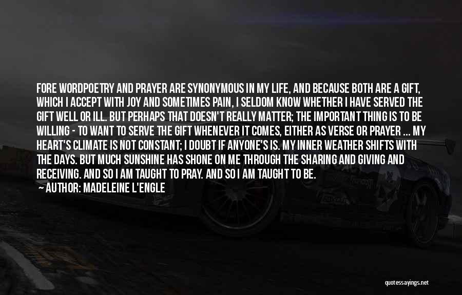 Madeleine L'Engle Quotes: Fore Wordpoetry And Prayer Are Synonymous In My Life, And Because Both Are A Gift, Which I Accept With Joy