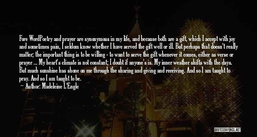 Madeleine L'Engle Quotes: Fore Wordpoetry And Prayer Are Synonymous In My Life, And Because Both Are A Gift, Which I Accept With Joy