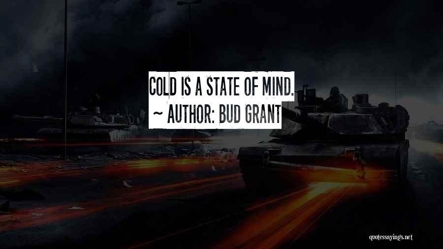 Bud Grant Quotes: Cold Is A State Of Mind.