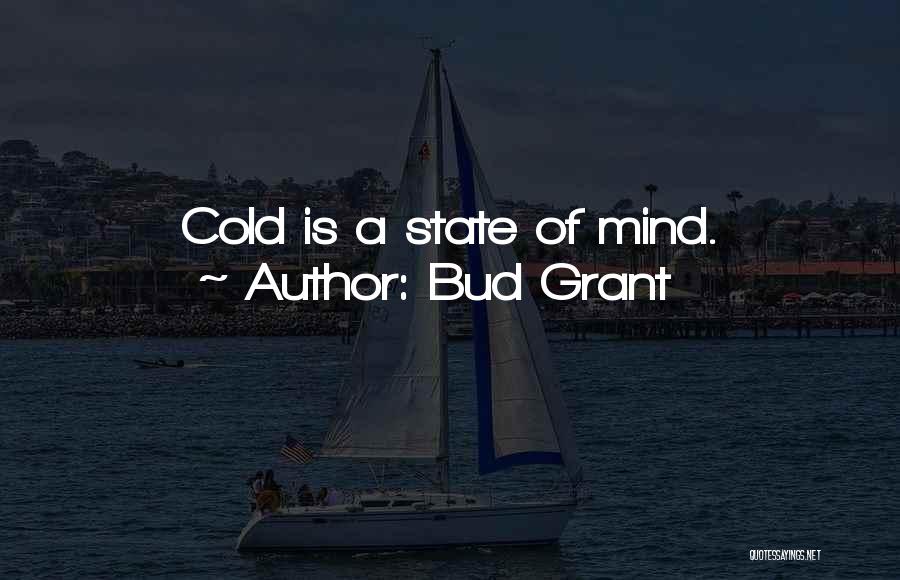 Bud Grant Quotes: Cold Is A State Of Mind.