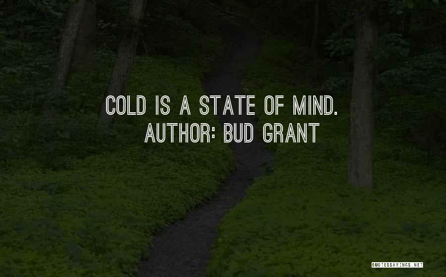 Bud Grant Quotes: Cold Is A State Of Mind.