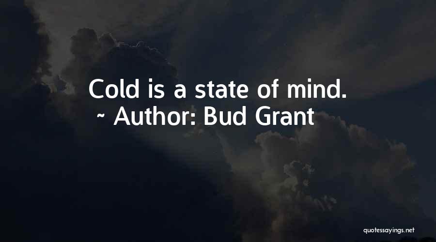 Bud Grant Quotes: Cold Is A State Of Mind.