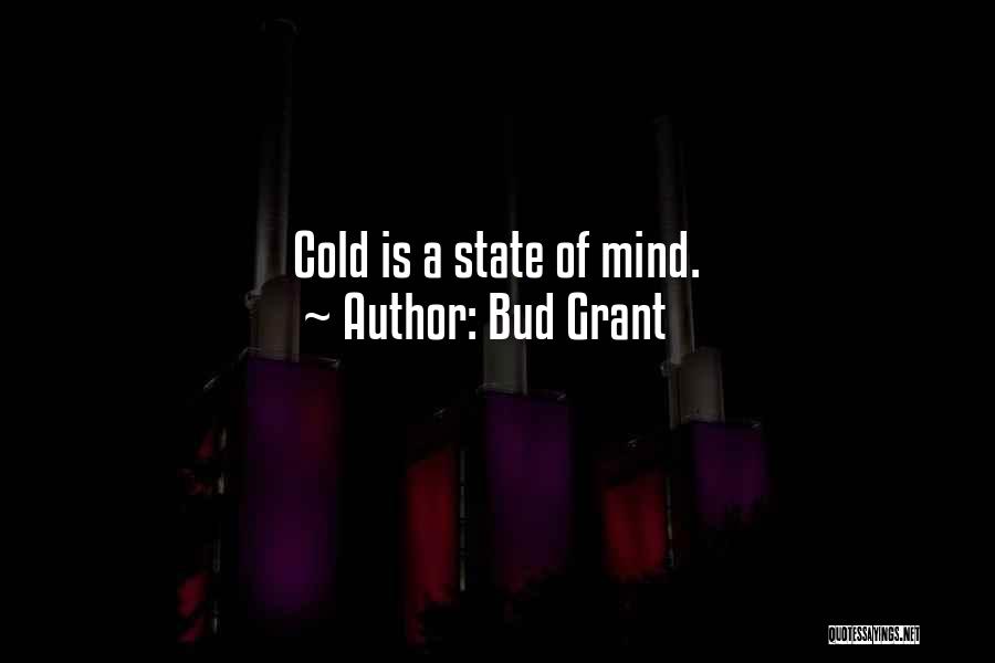 Bud Grant Quotes: Cold Is A State Of Mind.